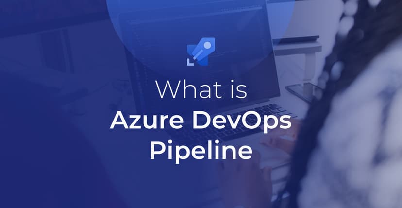 Understanding Azure DevOps Pipeline: A Comprehensive Guide