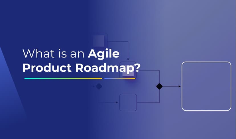 Understanding the Agile Product Roadmap: A Complete Guide