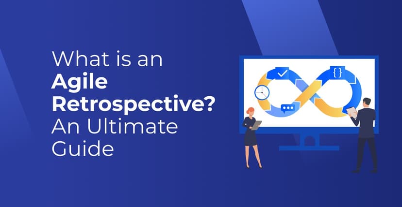 What is Agile Retrospective? A Complete Overview